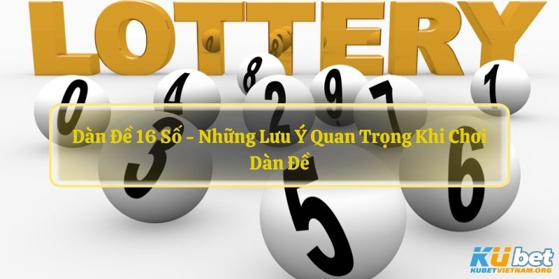 Dàn Đề 16 Số - Những Lưu Ý Quan Trọng Khi Chơi Dàn Đề