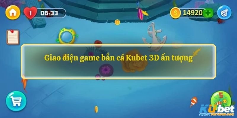 Giao diện game bắn cá Kubet 3D ấn tượng