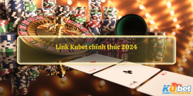 Link Kubet chính thức 2024