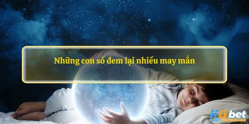 Những con số đem lại nhiều may mắn