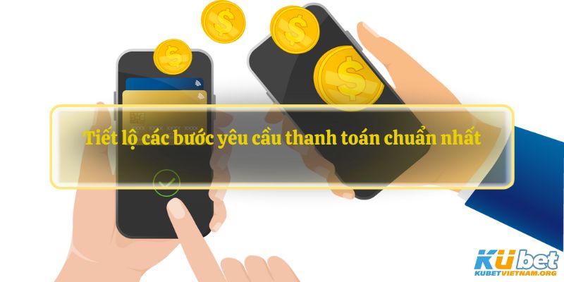 Tiết lộ các bước yêu cầu thanh toán chuẩn nhất