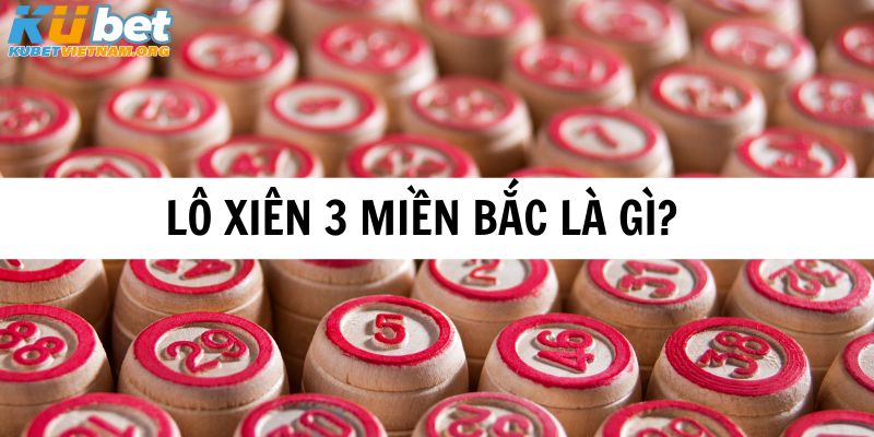 Tìm hiểu về lô xiên 3 miền Bắc là gì?