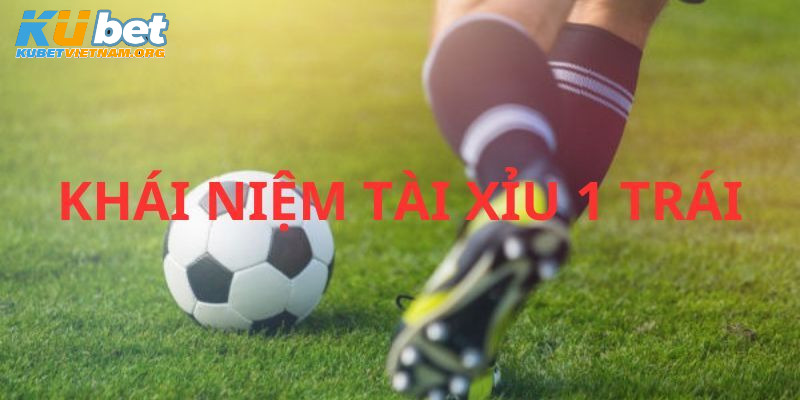 Khái niệm về tài xỉu 1 trái