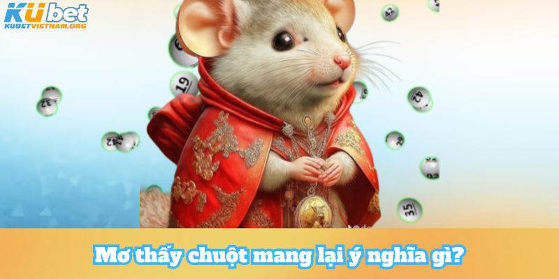 Mơ thấy chuột mang lại ý nghĩa gì?