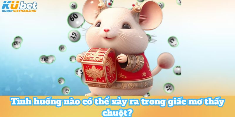 Tình huống nào có thể xảy ra trong giấc mơ thấy chuột?